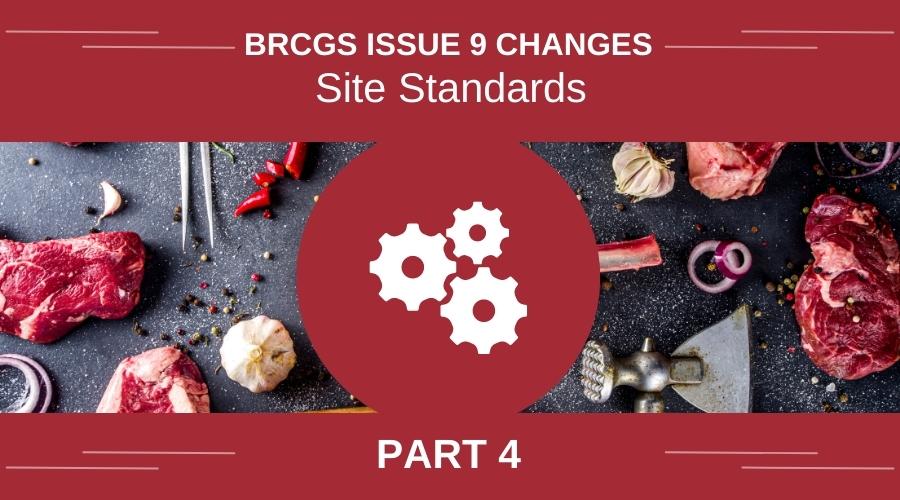 BRCGS Issue 9 Changes - Part 4 Site Standards