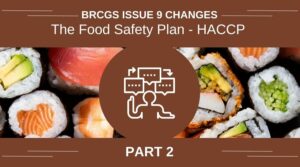 BRCGS Issue 9 Changes - Pt 2 Food Safety Plan (HACCP)