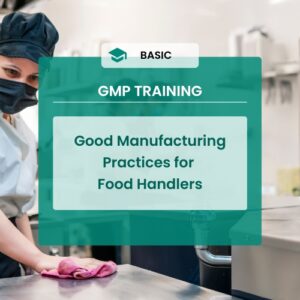 Good Manufacturing Practices for Food Handlers Course