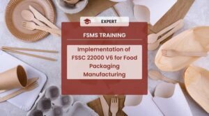 Implementation of FSSC 22000 for Food Packaging Manufacturing Course - FS24